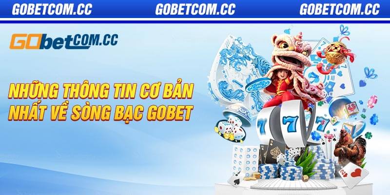 Những thông tin cơ bản nhất về sòng bạc Gobet